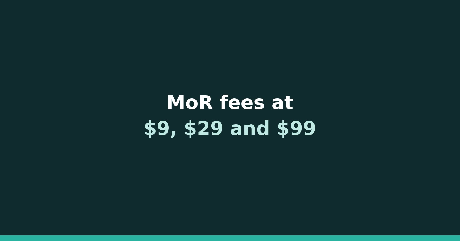 Merchant of record fees at $9, $29 and $99, worked out